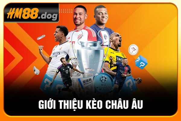 Giới thiệu kèo châu Âu Giới thiệu kèo châu Âu