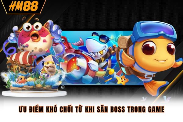 Ưu điểm khó chối từ khi săn boss trong game Ưu điểm khó chối từ khi săn boss trong game